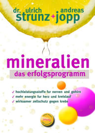 Title: Mineralien - Das Erfolgsprogramm. Besser schlafen. Mehr Energie. Hohen Blutdruck, Migräne, Hashimoto verbessern. Seltener Diabetes und Osteoporose. Mineralien -Das Geheimnis der basischen Ernährung., Author: Andreas Jopp