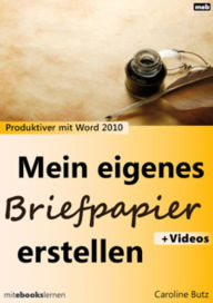 Title: Mein eigenes Briefpapier erstellen: Produktiver mit Microsoft Word 2010, Author: Caroline Butz