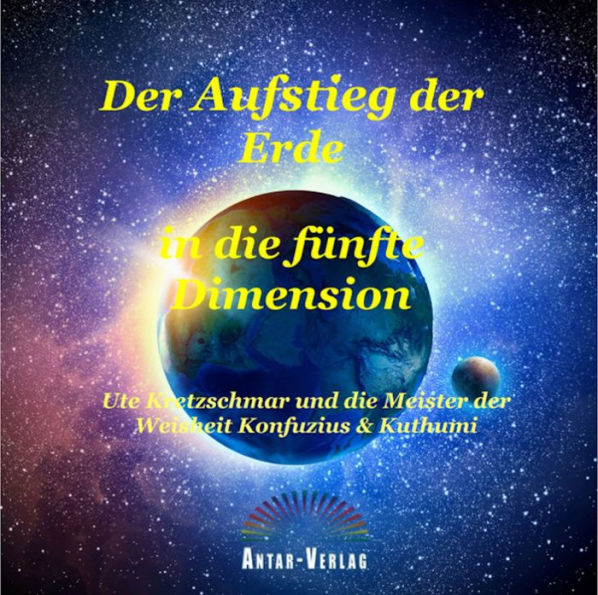 Der Aufstieg der Erde in die fünfte Dimension: Ute Kretzschmar und die Meister der Weisheit Konfuzius & Kuthumi