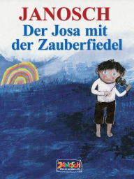 Title: Der Josa mit der Zauberfiedel: Wie der kleine Josa mit seiner Zauberfiedel stark wird, Author: Janosch