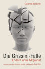 Die Grissini-Falle. Endlich ohne Migräne!: Heraus aus dem Schmerz mit der radikalen 21-Tage-Diät