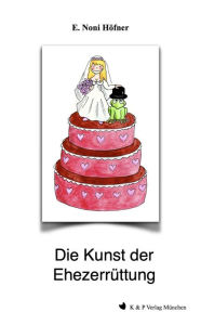 Title: Die Kunst der Ehezerrüttung, Author: E. Noni Höfner