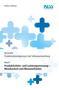 Title: Buchreihe: Produktivitätssteigerung in der Softwareentwicklung, Teil 1: Produktivitäts- und Leistungsmessung - Messbarkeit und Messmethoden, Author: Stefan Luckhaus