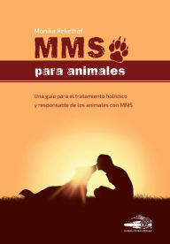 Title: MMS PARA ANIMALES: Una guía para el tratamiento holístico y responsable de los animales con MMS, Author: Monika Rekelhof