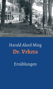 Title: Dr. Vrkzta: Erzählungen, Author: Harald Alard Mieg