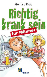 Title: Richtig krank sein - für Männer, Author: Gerhard Krug