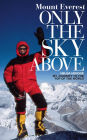 Mount Everest - Only the Sky Above: My Journey to the Top of the World