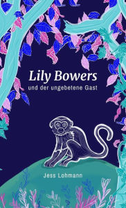 Title: Lily Bowers und der ungebetene Gast, Author: Jess Lohmann
