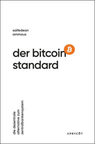Title: Der Bitcoin-Standard: Die dezentrale Alternative zum Zentralbankensystem, Author: Saifedean Ammous