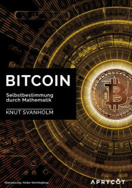 Title: Bitcoin: Selbstbestimmung durch Mathematik, Author: Knut Svanholm