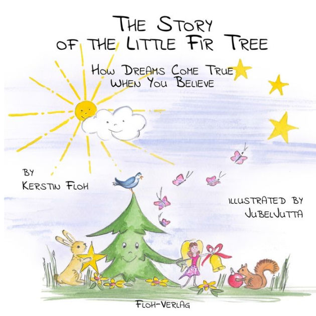The Story of the Little Fir Tree How Dreams Come True When You Believe