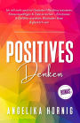 Positives Denken: Ich will mehr positive Gedanken! Resilienz trainieren, Stress bewältigen & Ziele erreichen - Emotionen & Gefühle verstehen, Blockaden lösen & glücklich sein