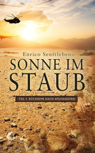 Title: Sonne im Staub (Teil 1): Rückkehr nach Afghanistan, Author: Enrico Senftleben