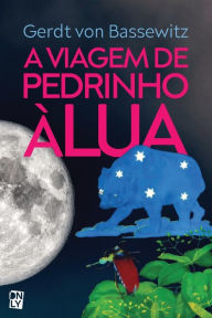 Title: A viagem de Pedrinho à Lua, Author: Gerdt von Bassewitz