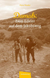 Title: Damals - Zwei Eifeler auf dem Jakobsweg: Als die Pilgerreise noch ein echtes Abenteuer war, Author: Hans Nieder