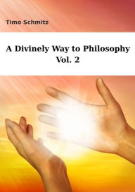 Title: A Divinely Way to Philosophy, Vol. 2, Author: Timo Schmitz