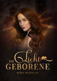 Title: Die Lichtgeborene, Author: Björn Beermann