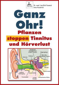 Title: Ganz Ohr!: Pflanzen stoppen Tinnitus und Hörverlust, Author: Dr. med. Jan-Dirk Fauteck