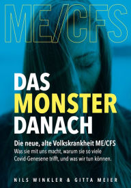 Title: Das Monster danach: Die neue, alte Volkskrankheit ME/CFS - was sie mit uns macht, warum sie so viele Covid-Genesene trifft, und was wir tun können, Author: Nils Winkler