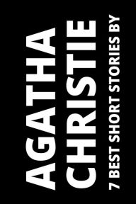 Title: 7 best short stories by Agatha Christie, Author: Agatha Christie