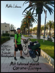 Title: Mit Fahrrad durch Corona-Europa: 4000 km - 60 Tage - 7 Länder - Reisetagebuch, Author: Mattis Lühmann