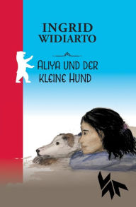 Title: Aliya und der kleine Hund, Author: Ingrid Widiarto