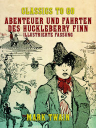 Title: Abenteuer und Fahrten des Huckleberry Finn Illustrierte Fassung, Author: Mark Twain