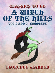 Title: A Witch of the Hills Vol 1 and 2 Complete, Author: Florence Warden