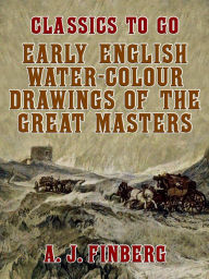 Title: Early English Water-Colour Drawings of the Great Masters, Author: A. J. Finberg