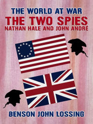 Title: The Two Spies: Nathan Hale and John André, Author: Benson John Lossing