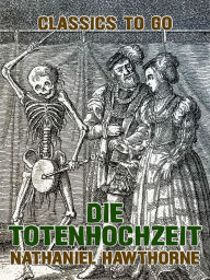 Title: Die Totenhochzeit, Author: Nathaniel Hawthorne