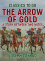 The Arrow of Gold A Story Between Two Notes