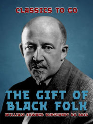 Title: The Gift of Black Folk, Author: W. E. B. Du Bois