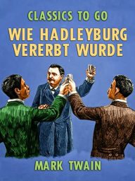 Title: Wie Hadleyburg vererbt wurde, Author: Mark Twain