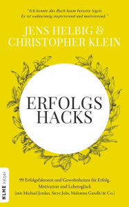 Title: Erfolgshacks: 99 Erfolgsfaktoren und Gewohnheiten für Erfolg, Motivation und Lebensglück - mit Michael Jordan, Steve Jobs, Mahatma Gandhi & Co., Author: Christopher Klein