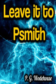 Title: Leave it to Psmith, Author: P. G. Wodehouse