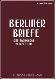 Title: Susanne Kerckhoff: Berliner Briefe: Eine Nachkriegsbetrachtung, Author: Susanne Kerckhoff