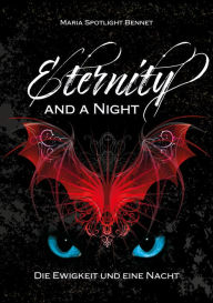 Title: Eternity and a Night: Die Ewigkeit und eine Nacht, Author: Maria Spotlight Bennet