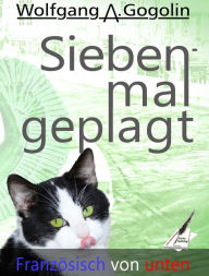 Title: Siebenmal geplagt: Französisch von Unten, Author: Wolfgang A. Gogolin