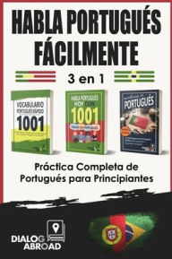 Title: Habla Portugu�s F�cilmente - 3 en 1 Pr�ctica Completa de Portugu�s para Principiantes: Domina Vocabulario �til, Frases Esenciales en Portugu�s y Frases de Conversaci�n Diaria en Portugu�s, Author: Dialog Abroad Books