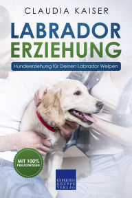 Title: Labrador Erziehung: Hundeerziehung für Labrador Welpen, Author: Claudia Kaiser