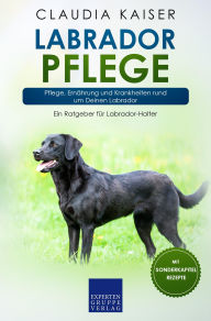 Title: Labrador Pflege: Pflege, Ernährung und Krankheiten rund um Deinen Labrador, Author: Claudia Kaiser