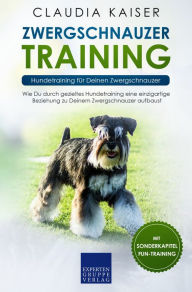 Title: Zwergschnauzer Training: Hundetraining für Deinen Zwergschnauzer: Wie Du durch gezieltes Hundetraining eine einzigartige Beziehung zu Deinem Zwergschnauzer aufbaust, Author: Claudia Kaiser