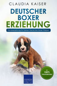Title: Deutscher Boxer Erziehung: Hundeerziehung für Deinen Deutschen Boxer Welpen, Author: Claudia Kaiser