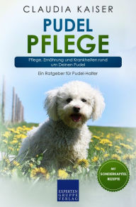 Title: Pudel Pflege: Pflege, Ernährung und Krankheiten rund um Deinen Pudel, Author: Claudia Kaiser