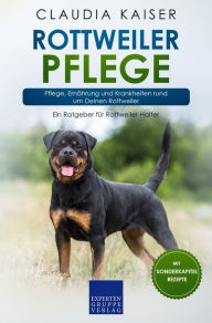 Title: Rottweiler Pflege: Pflege, Ernährung und Krankheiten rund um Deinen Rottweiler, Author: Claudia Kaiser