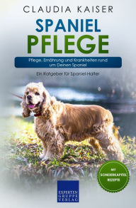 Title: Spaniel Pflege: Pflege, Ernährung und Krankheiten rund um Deinen Spaniel, Author: Claudia Kaiser