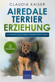 Title: Airedale Terrier Erziehung: Hundeerziehung für Deinen Airedale Terrier Welpen, Author: Claudia Kaiser