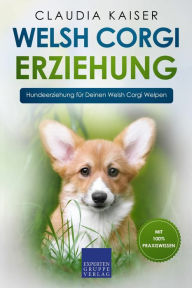 Title: Welsh Corgi Erziehung: Hundeerziehung für Deinen Welsh Corgi Welpen, Author: Claudia Kaiser