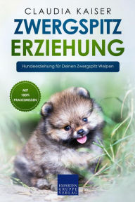 Title: Zwergspitz Erziehung: Hundeerziehung für Deinen Zwergspitz Welpen, Author: Claudia Kaiser